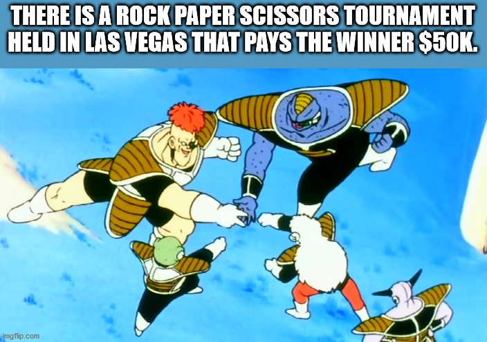 Dragon Ball Z - There Is A Rock Paper Scissors Tournament Held In Las Vegas That Pays The Winner $50K. imgflip.com