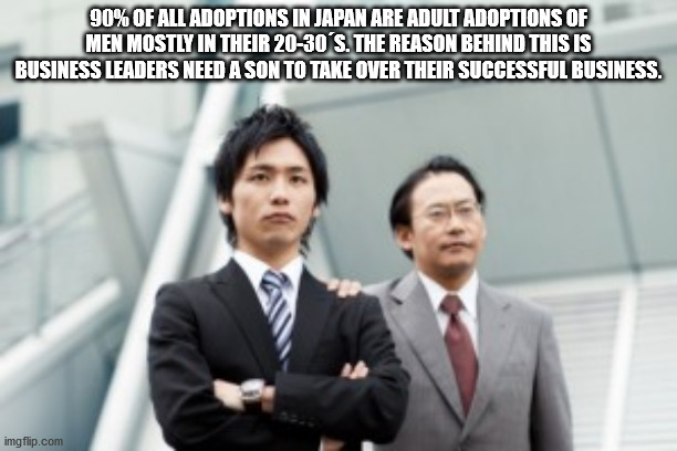 salaryman - 90% Of All Adoptions In Japan Are Adult Adoptions Of Men Mostly In Their 2030 S. The Reason Behind This Is Business Leaders Need A Son To Take Over Their Successful Business. imgflip.com