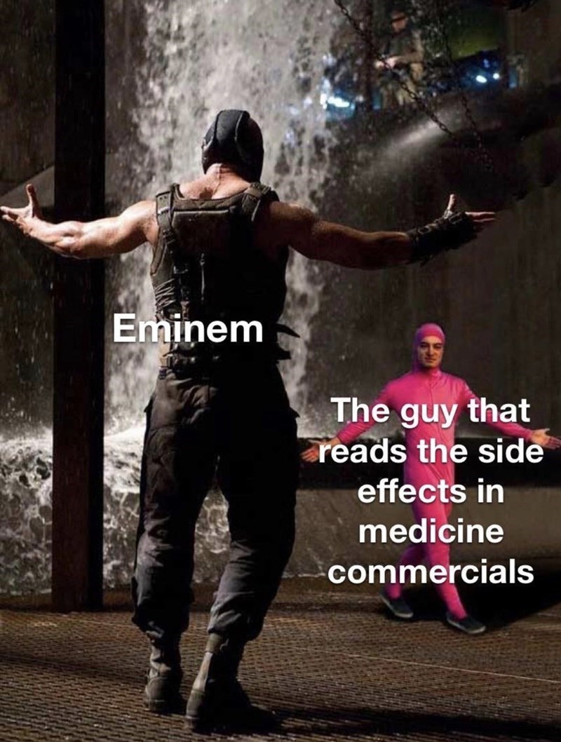 bane vs pink guy meme template - Eminem The guy that reads the side effects in medicine commercials