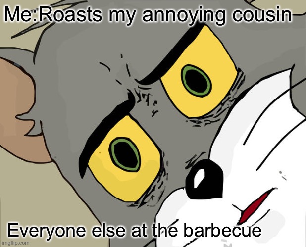 ww2 time travel meme - MeRoasts my annoying cousin Everyone else at the barbecue imgflip.com