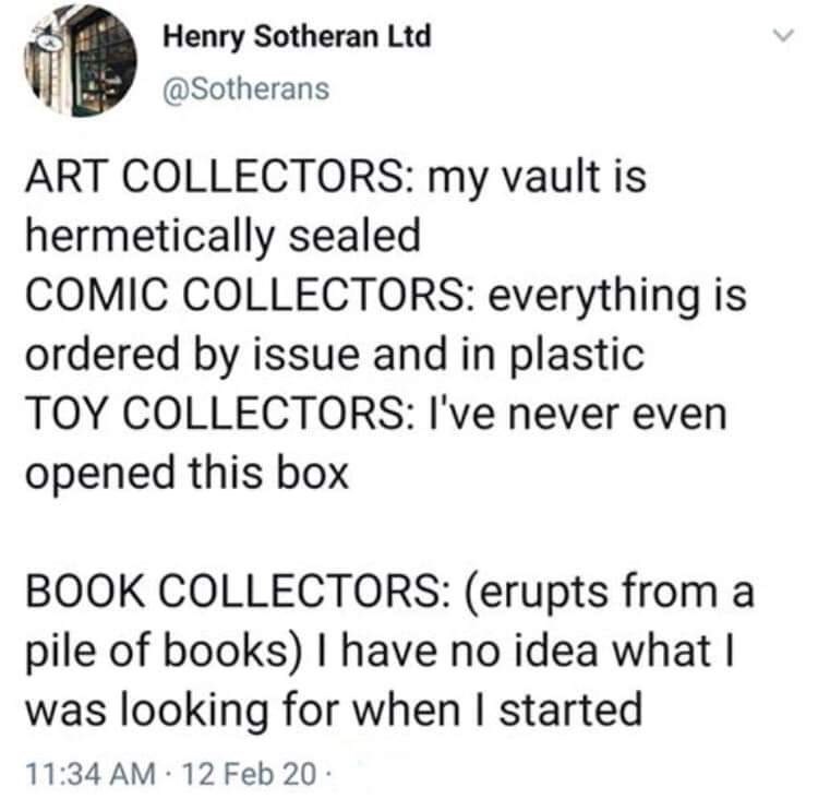 nikolas cruz 4chan - Henry Sotheran Ltd Art Collectors my vault is hermetically sealed Comic Collectors everything is ordered by issue and in plastic Toy Collectors I've never even opened this box Book Collectors erupts from a pile of books I have no idea
