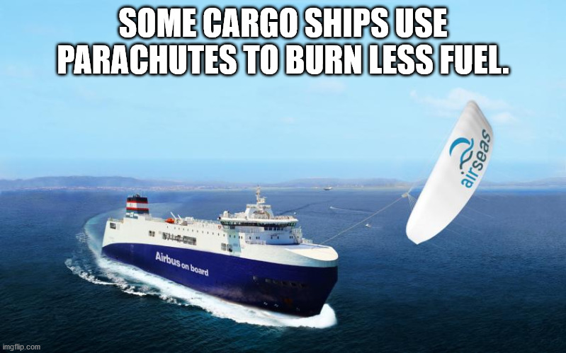 water transportation - Some Cargo Ships Use Parachutes To Burn Less Fuel airseas Airbus on board imgflip.com