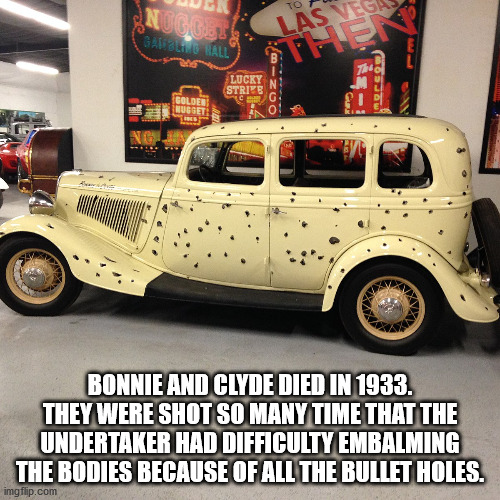 bonnie and clyde car - Onus Galing Ball Lucky Strike Golder Suggets Bonnie And Clyde Died In 1933. They Were Shot So Many Time That The Undertaker Had Difficulty Embalming The Bodies Because Of All The Bullet Holes. imgflip.com