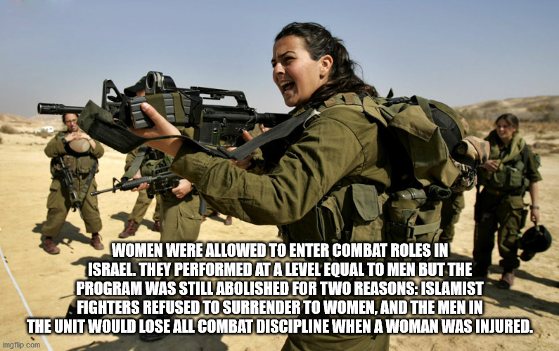 sexy israeli female soldiers - Women Were Allowed To Enter Combat Roles In Israel. They Performed At A Level Equal To Men But The Program Was Still Abolished For Two Reasons Islamist Fighters Refused To Surrender To Women, And The Men In The Unit Would Lo