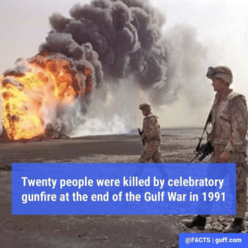 gulf war of 1991 - Twenty people were killed by celebratory gunfire at the end of the Gulf War in 1991 | guff.com