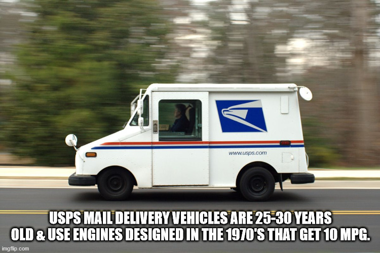let's take a moment to thank the real santas - Usps Mail Delivery Vehicles Are 2530 Years Old & Use Engines Designed In The 1970'S That Get 10 Mpg. imgflip.com