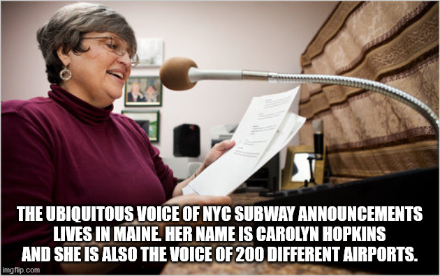nyc subway voice - The Ubiquitous Voice Of Nyc Subway Announcements Lives In Maine. Her Name Is Carolyn Hopkins And She Is Also The Voice Of 200 Different Airports. imgflip.com