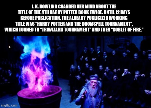 special effects - Il Rowling Changed Her Mind About The Title Of The 4TH Harry Potter Book Twice Until 12 Days Before Publication, The Already Publicized Working Title Was "Harry Potter And The Doomspell Tournament". Which Turned To 'Triwizard Tournament 