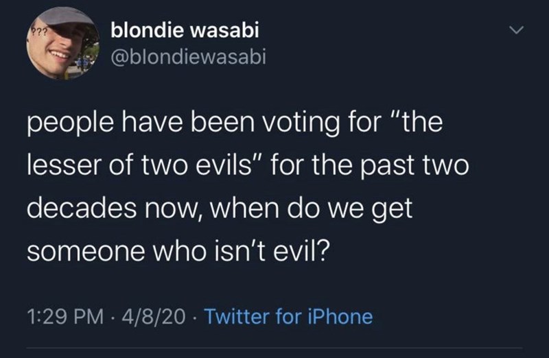 meme 23 and me and immigrants - ?? blondie wasabi people have been voting for "the lesser of two evils" for the past two decades now, when do we get someone who isn't evil? 4820 Twitter for iPhone