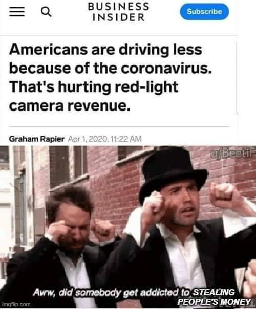 aww did someone get addicted to crack - Business Insider Subscribe Americans are driving less because of the coronavirus. That's hurting redlight camera revenue. Graham Rapier , u Beelit Aww, did somebody get addicted to Stealing People'S Money imgflip.co