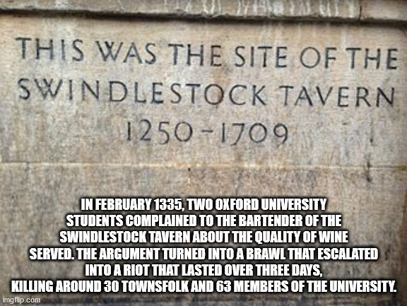 willy wonka meme - This Was The Site Of The Swindlestock Tavern 1250-1709 - In February 1335, Two Oxford University Students Complained To The Bartender Of The Swindlestock Tavern About The Quality Of Wine Served. The Argument Turned Into A Brawl That Esc