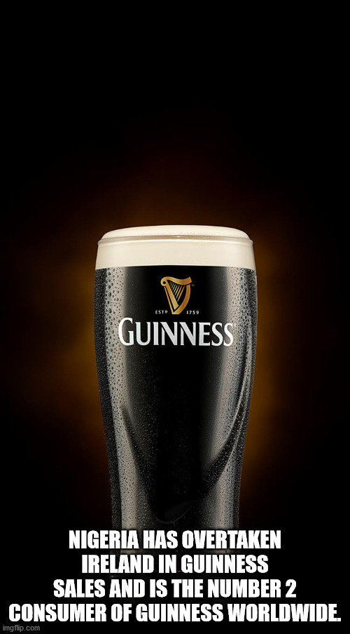 guinness beer - Nigeria Has Overtaken Ireland In Guinness Sales And Is The Number 2 Consumer Of Guinness Worldwide.