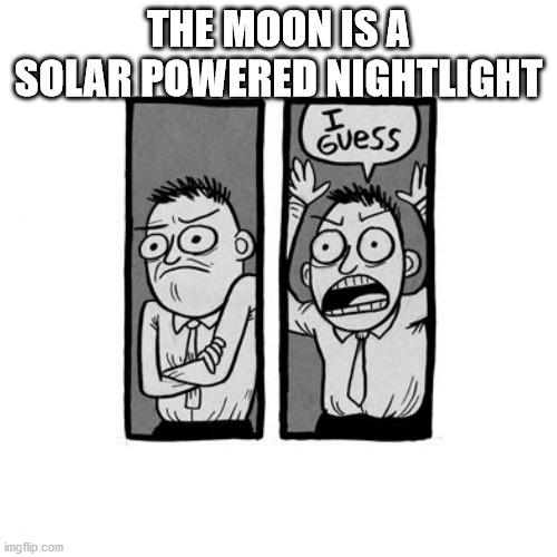 guess meme - The Moon Isa Solar Powered Nightlight Guess imgflip.com