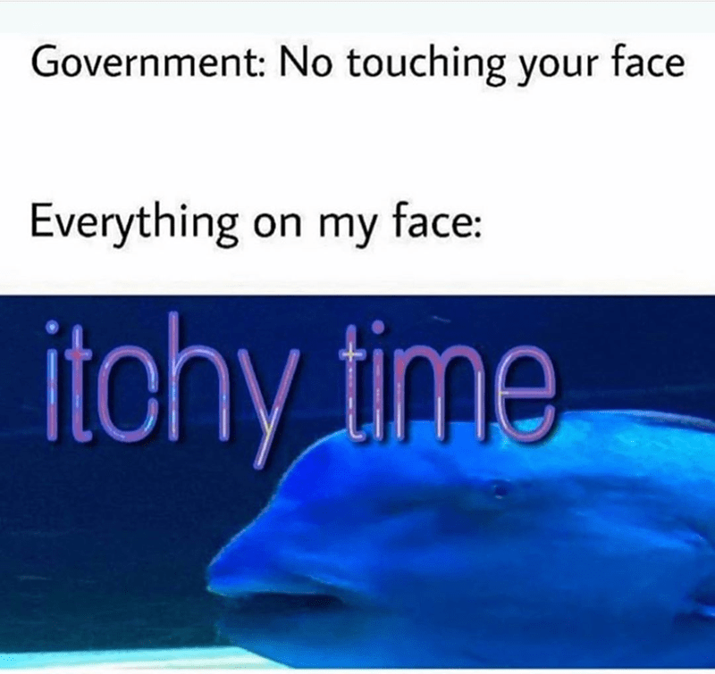 water resources - Government No touching your face Everything on my face itchy time