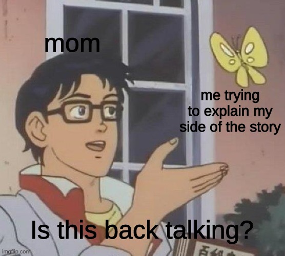 14 year old billie eilish meme - mom me trying to explain my side of the story Is this back talking? imgflip.com B