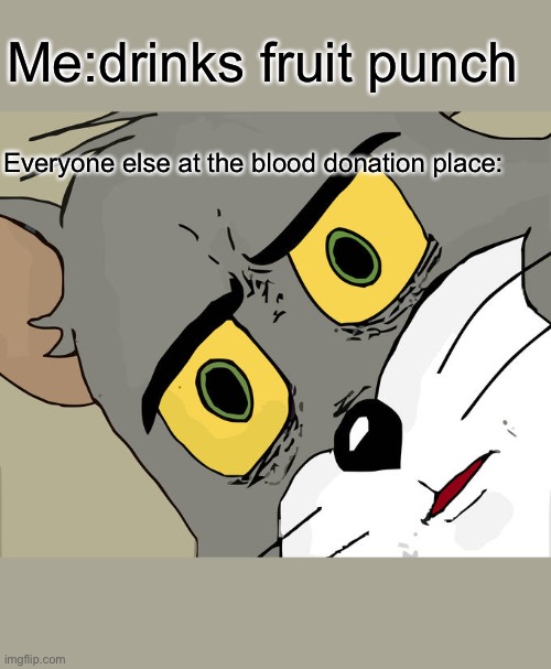 tom meme notre dame - Medrinks fruit punch Everyone else at the blood donation place imgflip.com