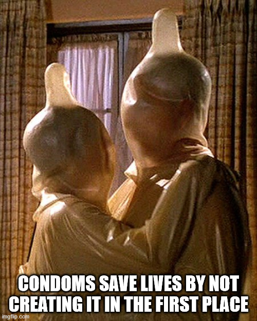 naked gun safe sex - Condoms Save Lives By Not Creating It In The First Place imgflip.com
