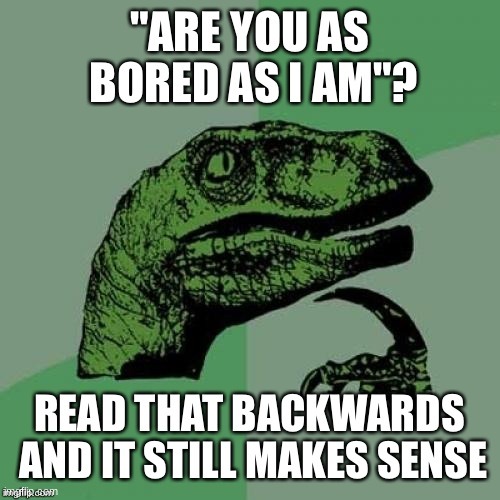 labor day jokes - "Are You As Bored As I Am"? Read That Backwards And It Still Makes Sense gre.com