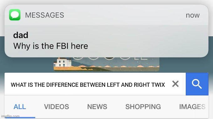fbi here meme - Messages now dad Why is the Fbi here What Is The Difference Between Left And Right Twix X a All Videos News Shopping Images imaflin.com