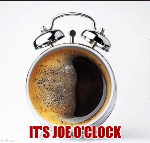 Coffee - It'S Joe O'Clock imgflip.com