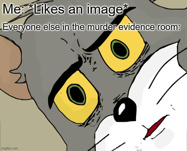 tom and jerry meme templates - Me an image Everyone else in the murder evidence room imgflip.com