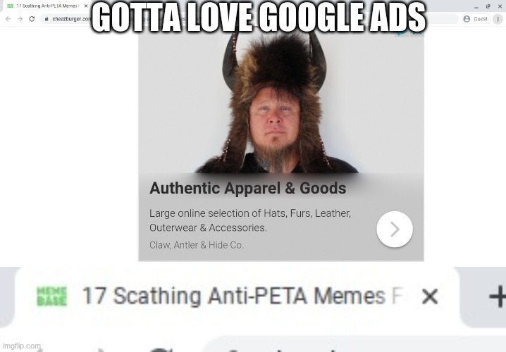 bad jokers - Gotta Love Google Ads e Guest Authentic Apparel & Goods Large online selection of Hats, Furs, Leather, Outerwear & Accessories, Claw, Antler & Hide Co. 17 Scathing AntiPeta Memes F X imgflip.com