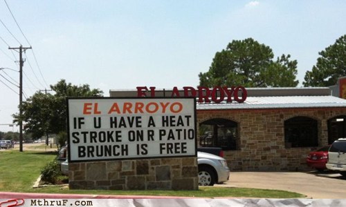 signage - El Arroyo If U Have A Heat Stroke On R Patio Brunch Is Free Mthruf.com