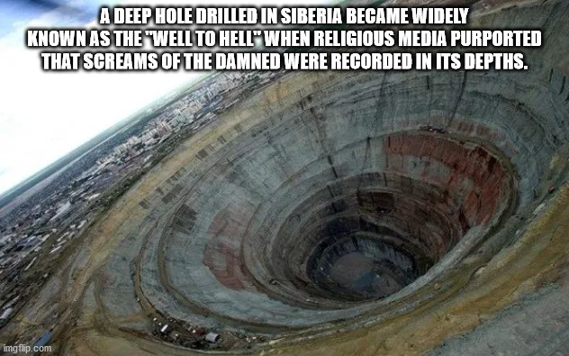 kola superdeep borehole russia - A Deep Hole Drilled In Siberia Became Widely Known As The "Well To Hell" When Religious Media Purported That Screams Of The Damned Were Recorded In Its Depths. imgflip.com