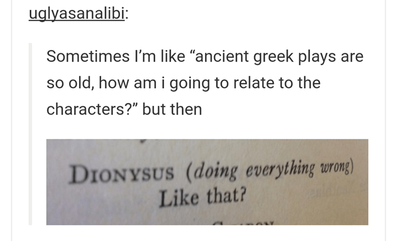 Norse mythology - uglyasanalibi Sometimes I'm "ancient greek plays are so old, how am i going to relate to the characters?" but then Dionysus doing everything wrong that?