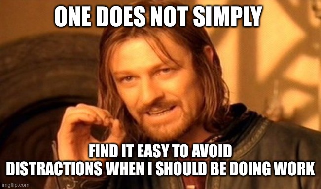 gis memes - One Does Not Simply Find It Easy To Avoid Distractions When I Should Be Doing Work imgflip.com