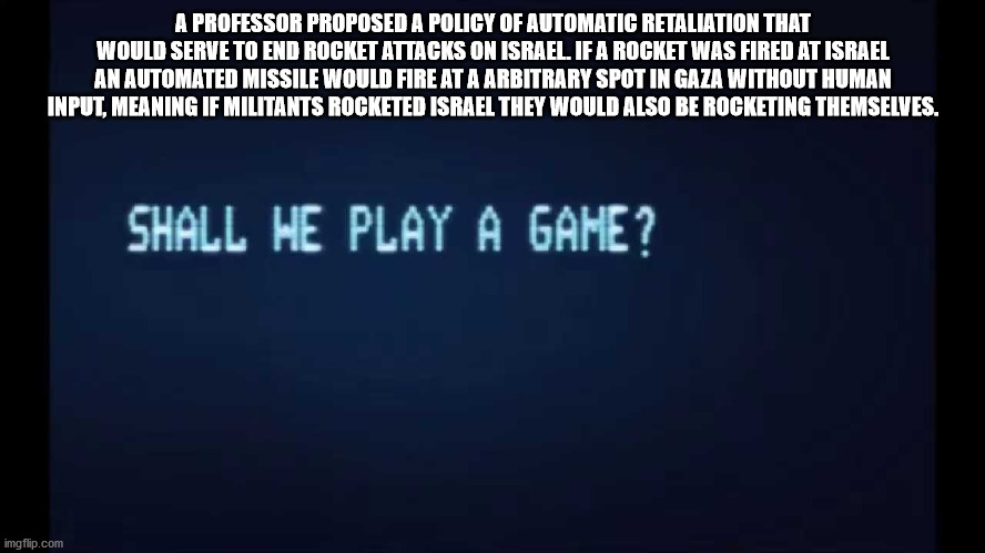 sky - A Professor Proposed A Policy Of Automatic Retaliation That Would Serve To End Rocket Attacks On Israel. If A Rocket Was Fired At Israel An Automated Missile Would Fire At A Arbitrary Spot In Gaza Without Human Input, Meaning If Militants Rocketed I