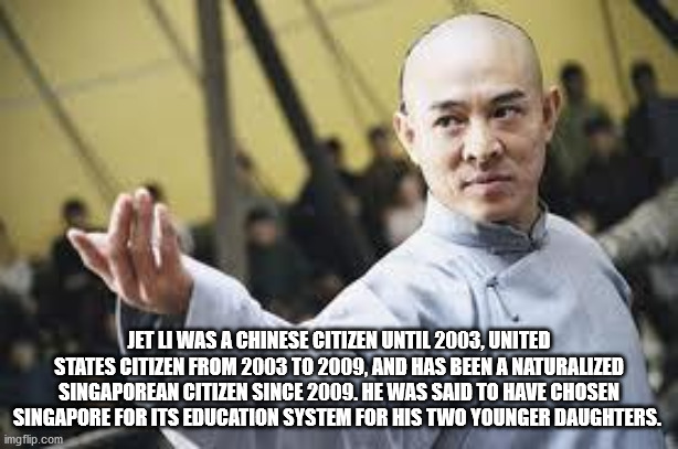 Jetu Was A Chinese Citizen Until 2003, United States Citizen From 2003 To 2009, And Has Been A Naturalized Singaporean Citizen Since 2009. He Was Said To Have Chosen Singapore For Its Education System For His Two Younger Daughters. imgflip.com