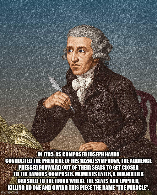 haydn composer - In 1795, As Composer Joseph Haydn Conducted The Premiere Of His 102ND Symphony, The Audience Pressed Forward Out Of Their Seats To Get Closer To The Famous Composer. Moments Later, A Chandeter Crashed To The Floor Where The Seats Had Empt