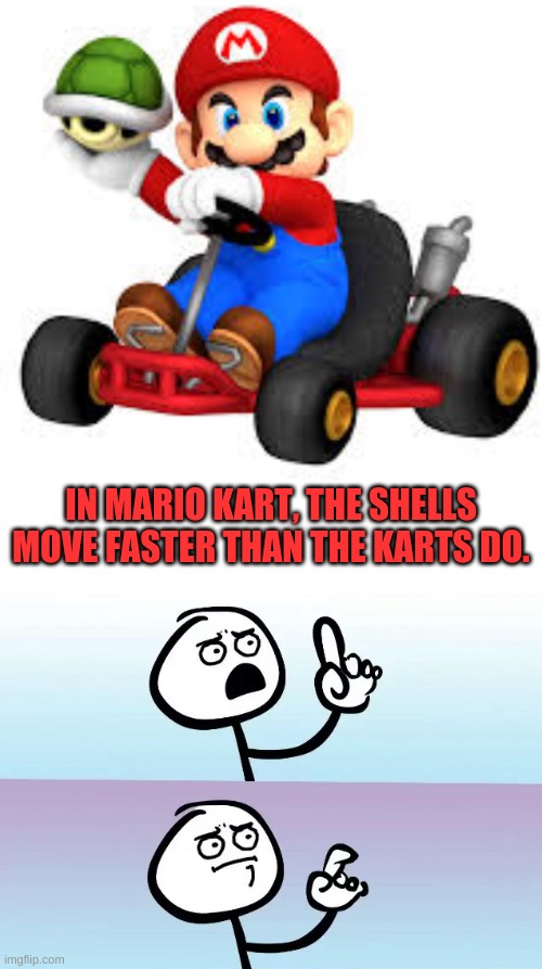 mario kart throwing shell - In Mario Kart, The Shells Move Faster Than The Karts Do. imgflip.com