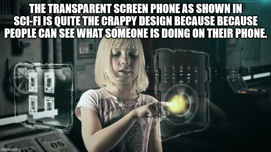 photo caption - The Transparent Screen Phone As Shown In SciFi Is Quite The Crappy Design Because Because People Can See What Someone Is Doing On Their Phone. 06 imgflip.com om