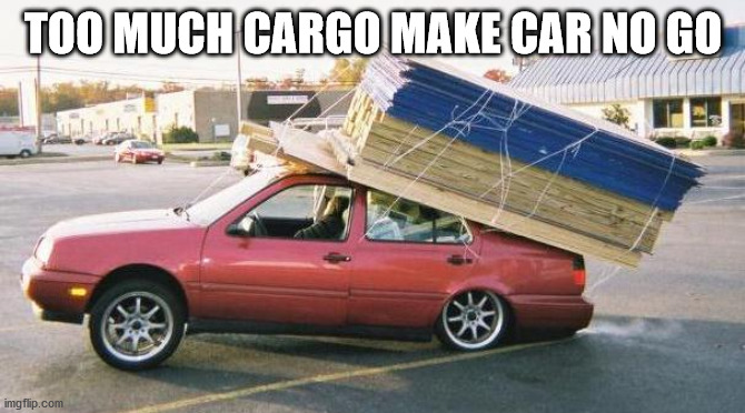 lumber in car - Too Much Cargo Make Car No Go imgflip.com