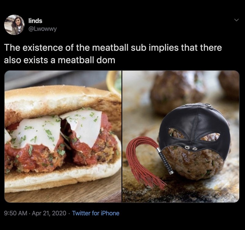 Food - A linds linds The existence of the meatball sub implies that there also exists a meatball dom . Twitter for iPhone