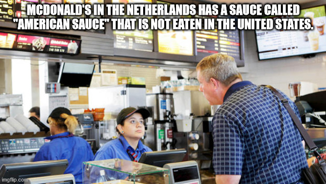 mcdonalds cashier - Mcdonald'S In The Netherlands Has A Sauce Called "American Sauce That Is Not Eaten In The United States. imgflip.com