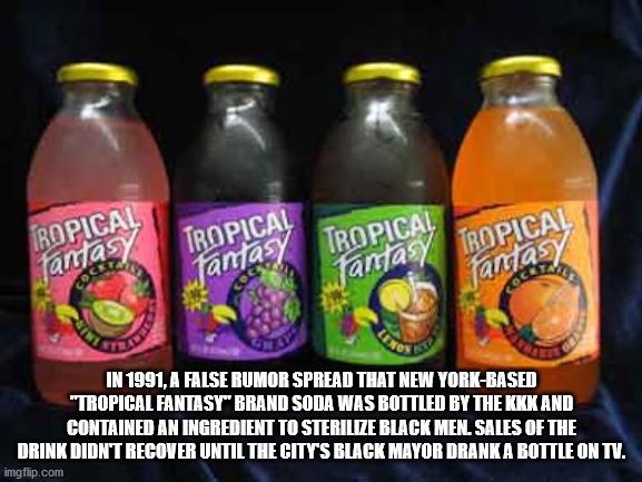 pacto roca runciman - Bopical Tropical Tropical as Tropical Sandra Tanas lamasy fantasy In 1991. A False Rumor Spread That New YorkBased "Tropical Fantasy" Brand Soda Was Bottled By The Kkk And Contained An Ingredient To Sterilize Black Men. Sales Of The 