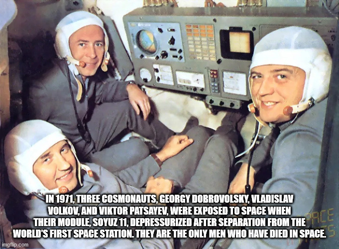 soyuz 11 - In 1971 Three Cosmonauts, Georgy Dobrovolsky, Vladislav Volkov, And Viktor Patsayev, Were Exposed To Space When Their Module, Soyuz 11. Depressurized After Separation From The World'S First Space Station. They Are The Only Men Who Have Died In 
