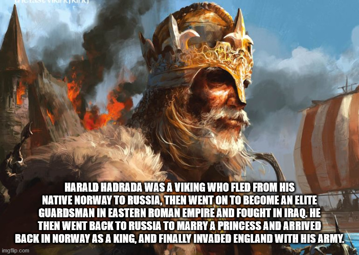 viking king - Inicnir Harald Hadrada Was A Viking Who Fled From His Native Norway To Russia, Then Went On To Become An Elite Guardsman In Eastern Roman Empire And Fought In Iraq. He Then Went Back To Russia To Marry A Princess And Arrived Back In Norway A