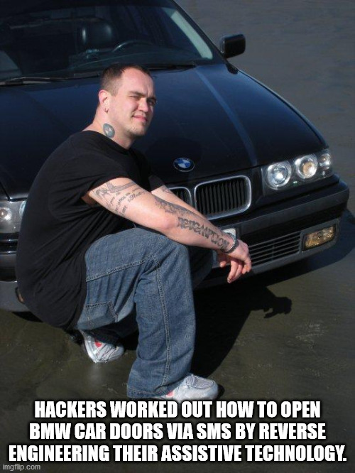 personal luxury car - Hackers Worked Out How To Open Bmw Car Doors Via Sms By Reverse Engineering Their Assistive Technology. imgflip.com
