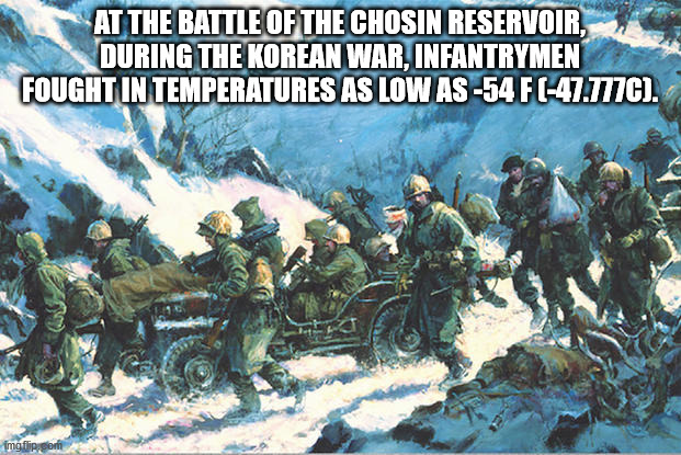 frozen chosin - At The Battle Of The Chosin Reservoir, During The Korean War, Infantrymen Fought In Temperatures As Low As54 Fc47.777C. imgflip.com