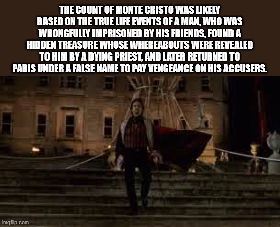archaic rap - The Count Of Monte Cristo Was ly Based On The True Life Events Of A Man, Who Was Wrongfully Imprisoned By His Friends, Found A Hidden Treasure Whose Whereabouts Were Revealed To Him By A Dying Priest, And Later Returned To Paris Under A Fals