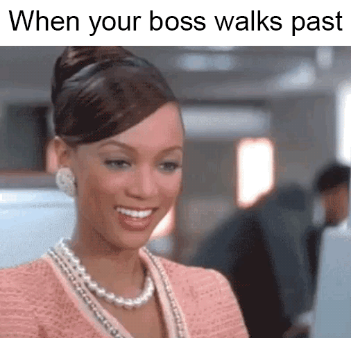 work funny memes - When your boss walks past