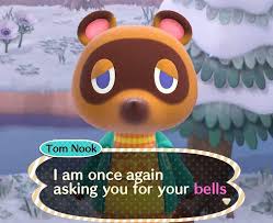 tom nook i am once again asking - Tom Nook I am once again asking you for your bells