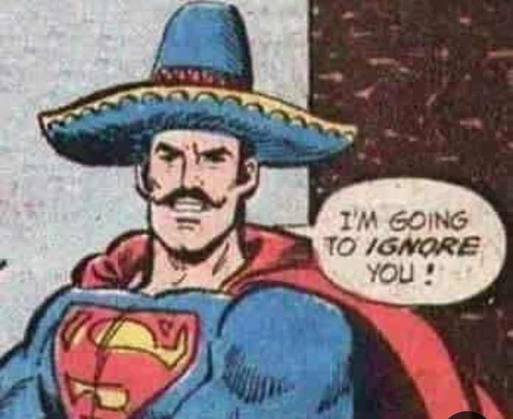 mexican superman - I'M Going To Ignore You!