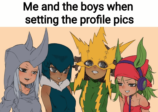 me and the boys meme - Me and the boys when setting the profile pics