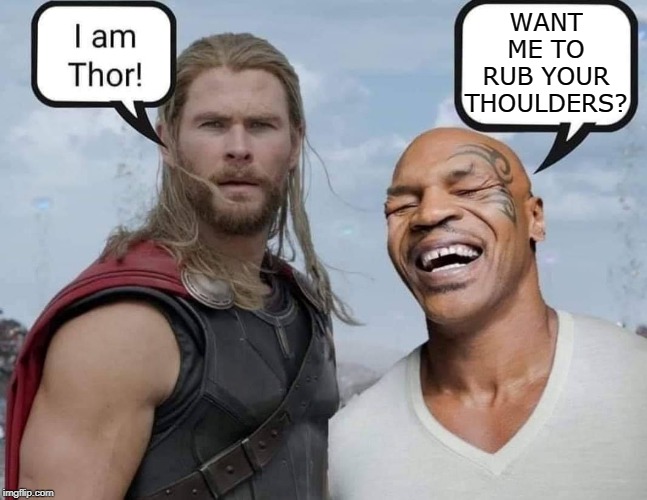 mike tyson memes thor - I am Thor! Want Rub Your Thoulders? imgflip.com