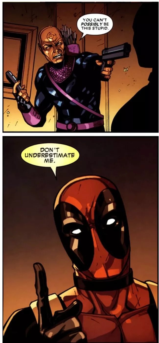 deadpool don t underestimate me - You Can'T Possibly Be This Stupid Don'T Underestimate Me.